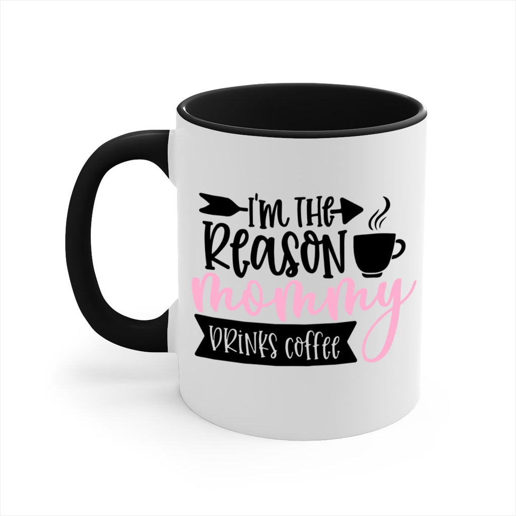 Im The Reason Mommy Drinks Coffee Style 82#- baby2-Mug / Coffee Cup
