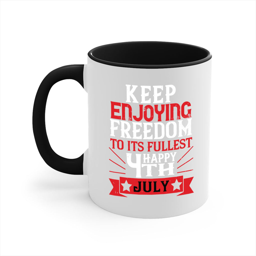 Keep enjoying freedom to its fullest Happy th Style 123#- 4th Of July-Mug / Coffee Cup