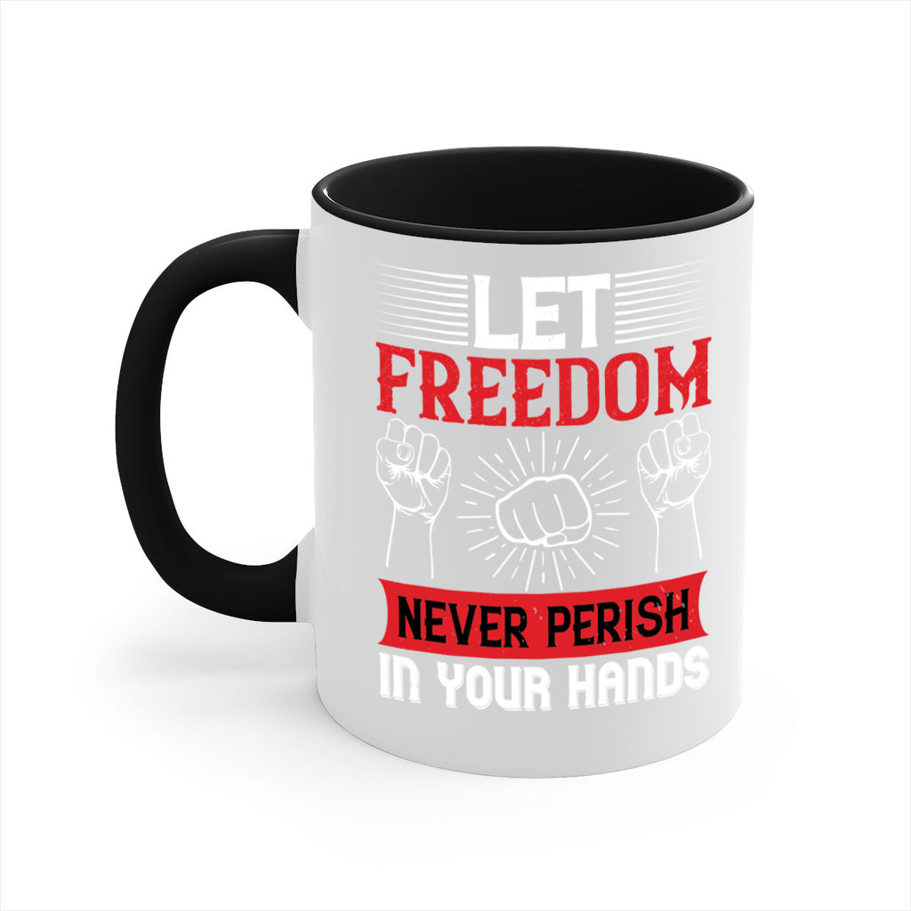 Let freedom never perish in your hands Style 124#- 4th Of July-Mug / Coffee Cup