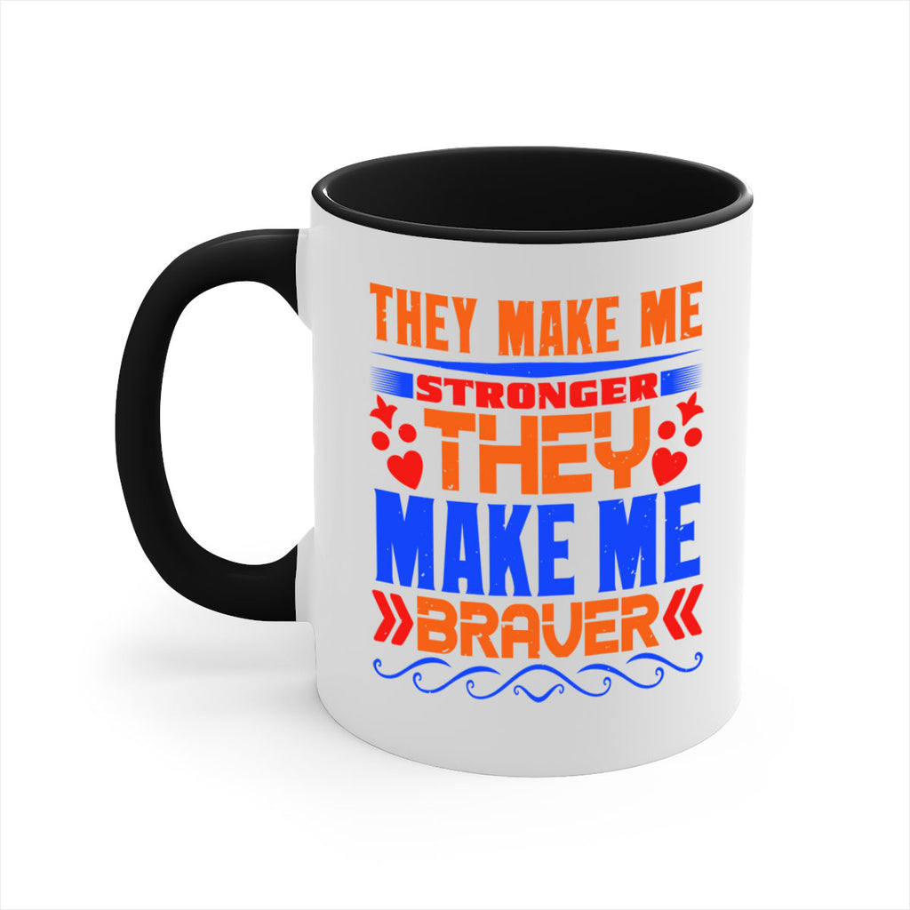 They make me stronger they make me braver Style 37#- best friend-Mug / Coffee Cup