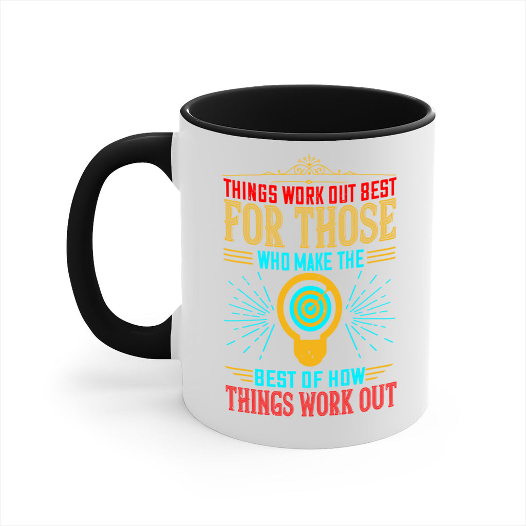 Things work out best for those who make the best of how things work out Style 13#- motivation-Mug / Coffee Cup