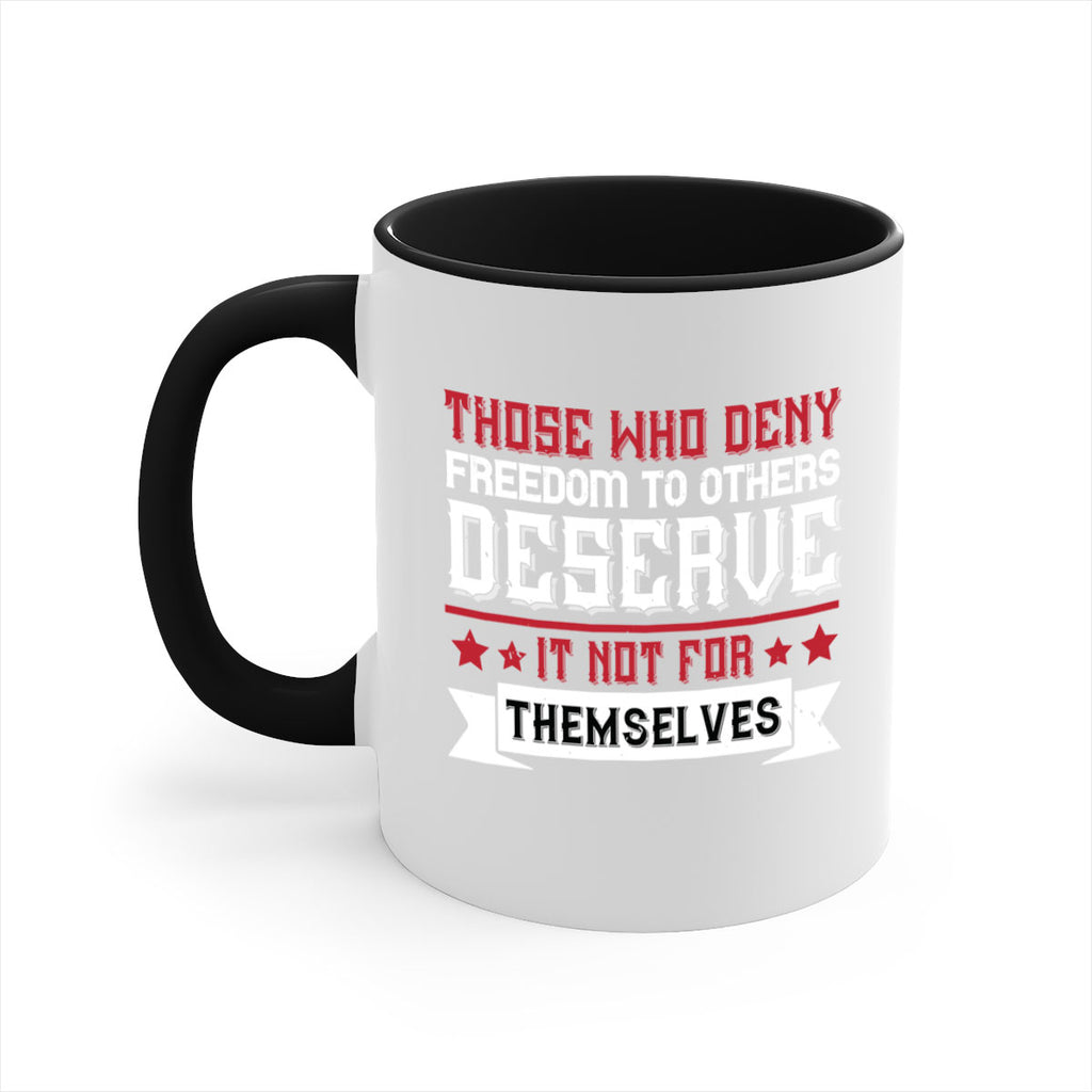 Those who deny freedom to others deserve it not for themselves Style 194#- 4th Of July-Mug / Coffee Cup