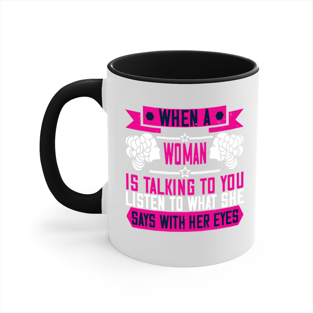 When a woman is talking to you listen to what she says with her eyes Style 21#- World Health-Mug / Coffee Cup