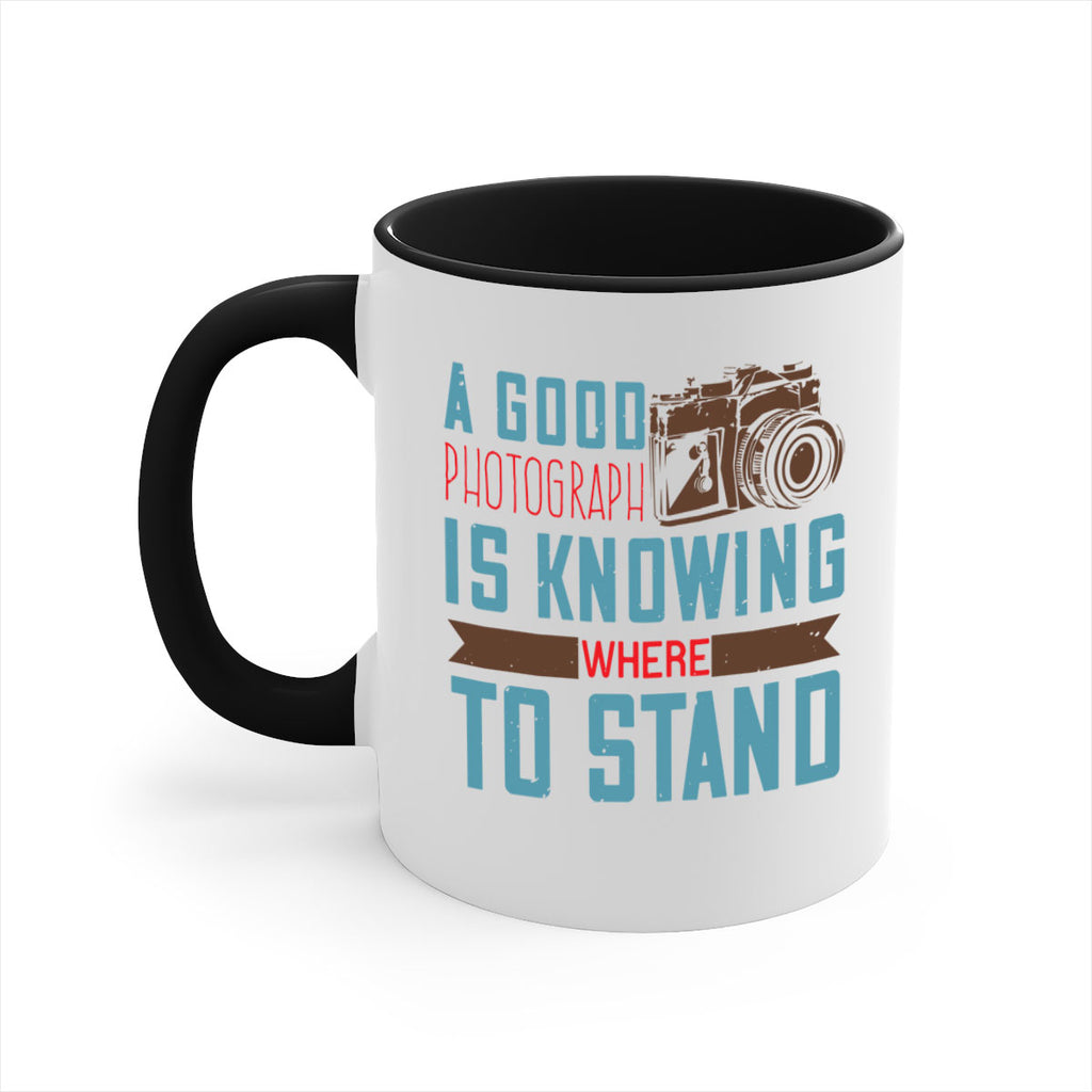 a good photograph is knowing where to stand 49#- photography-Mug / Coffee Cup