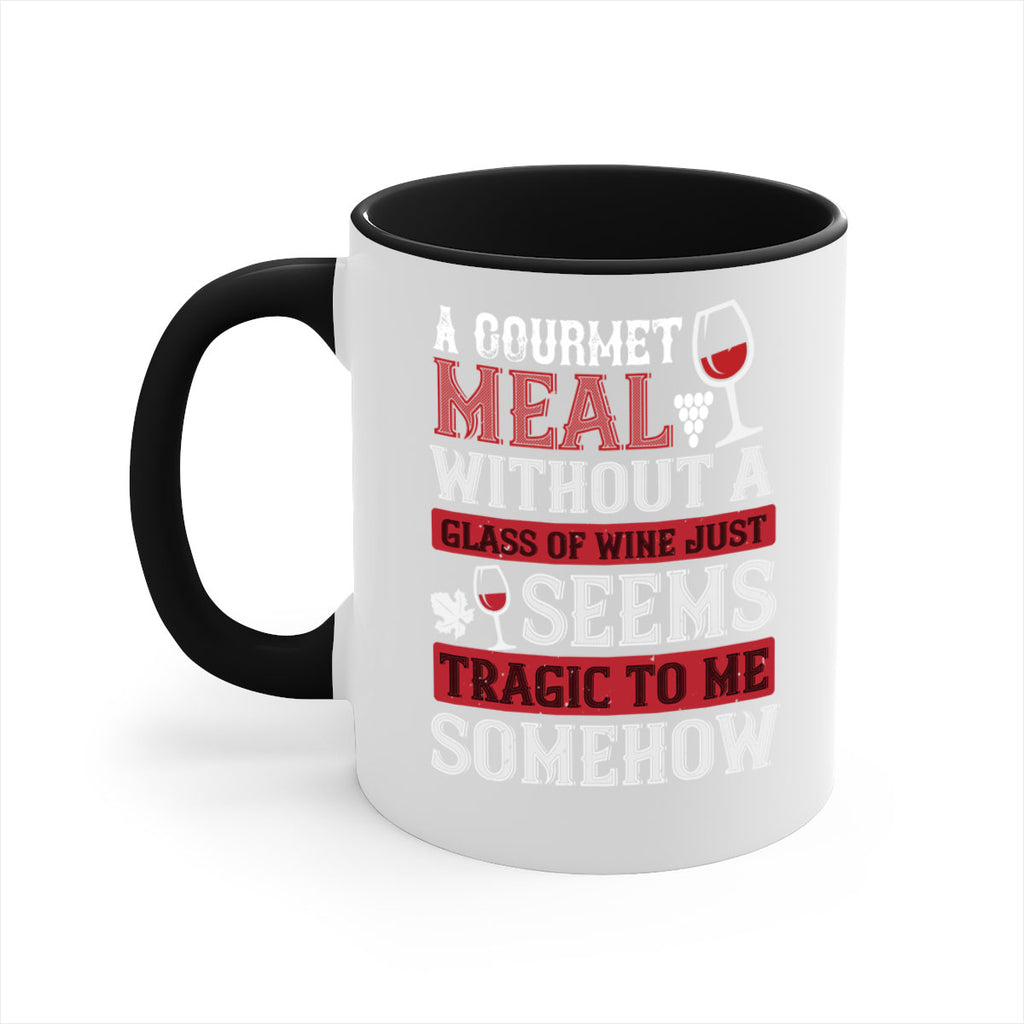 a gourmet meal without a glass of wine just seems tragic to me 95#- wine-Mug / Coffee Cup