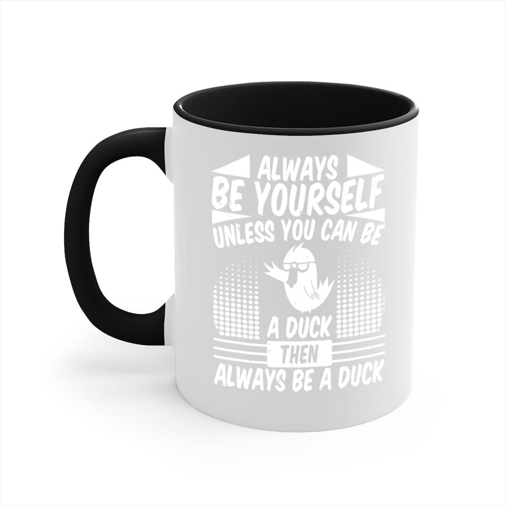 always Be Yourself Unless You Can Be A Duck Then Always Be A Duck Style 28#- duck-Mug / Coffee Cup