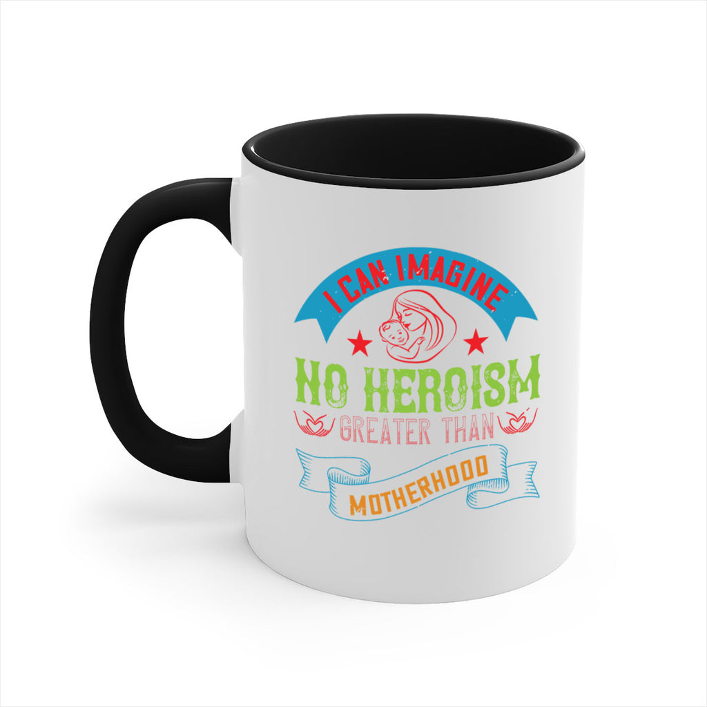 i can imagine no heroism greater than motherhood 162#- mom-Mug / Coffee Cup