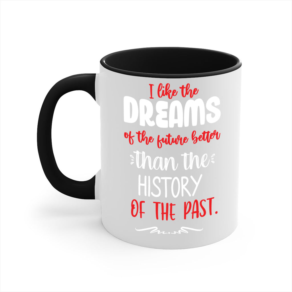 i like the dreams of the future better than the history of the past style 334#- christmas-Mug / Coffee Cup