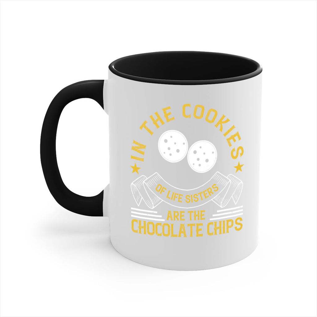 in the cookies of life sisters are the chocolate chips 22#- sister-Mug / Coffee Cup