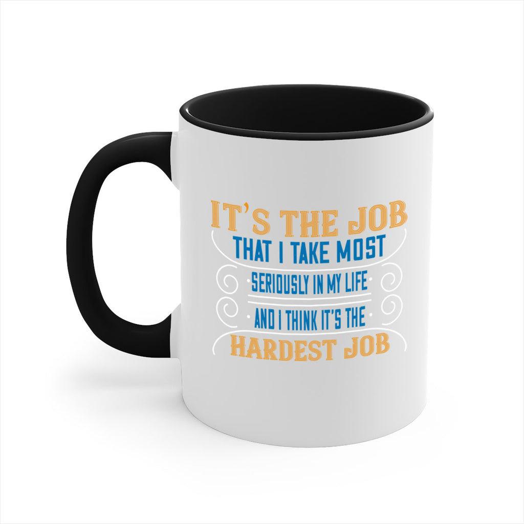 it’s the job that i take most seriously in my life and i think it’s the hardest job 140#- mom-Mug / Coffee Cup