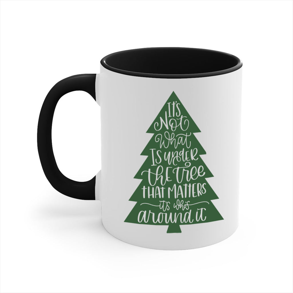 its not what is under the tree 119#- christmas-Mug / Coffee Cup