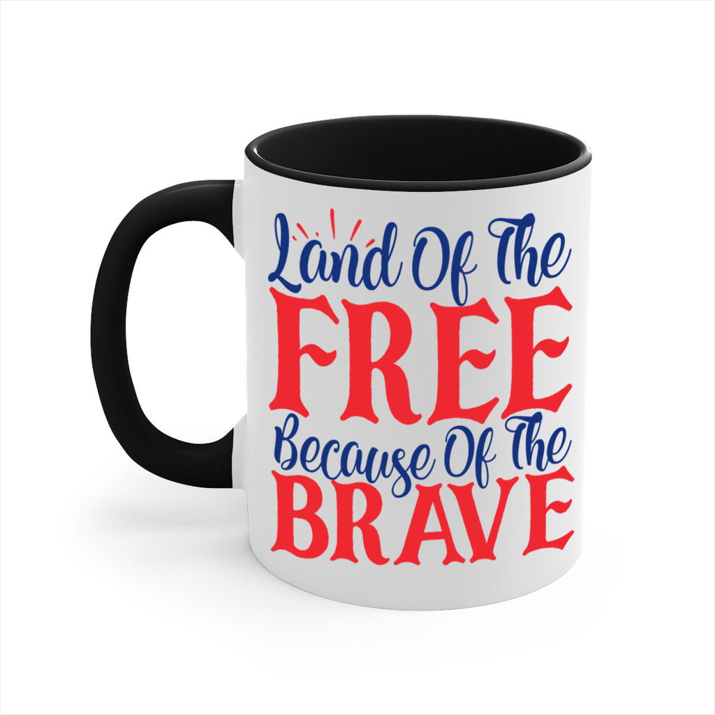 land of the free because of the brave Style 56#- 4th Of July-Mug / Coffee Cup