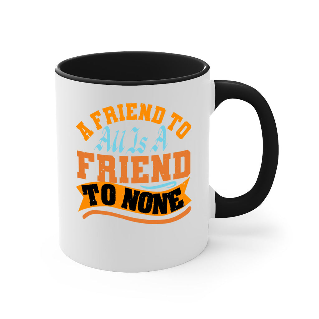 A friend to all is a friend to none Style 112#- best friend-Mug / Coffee Cup