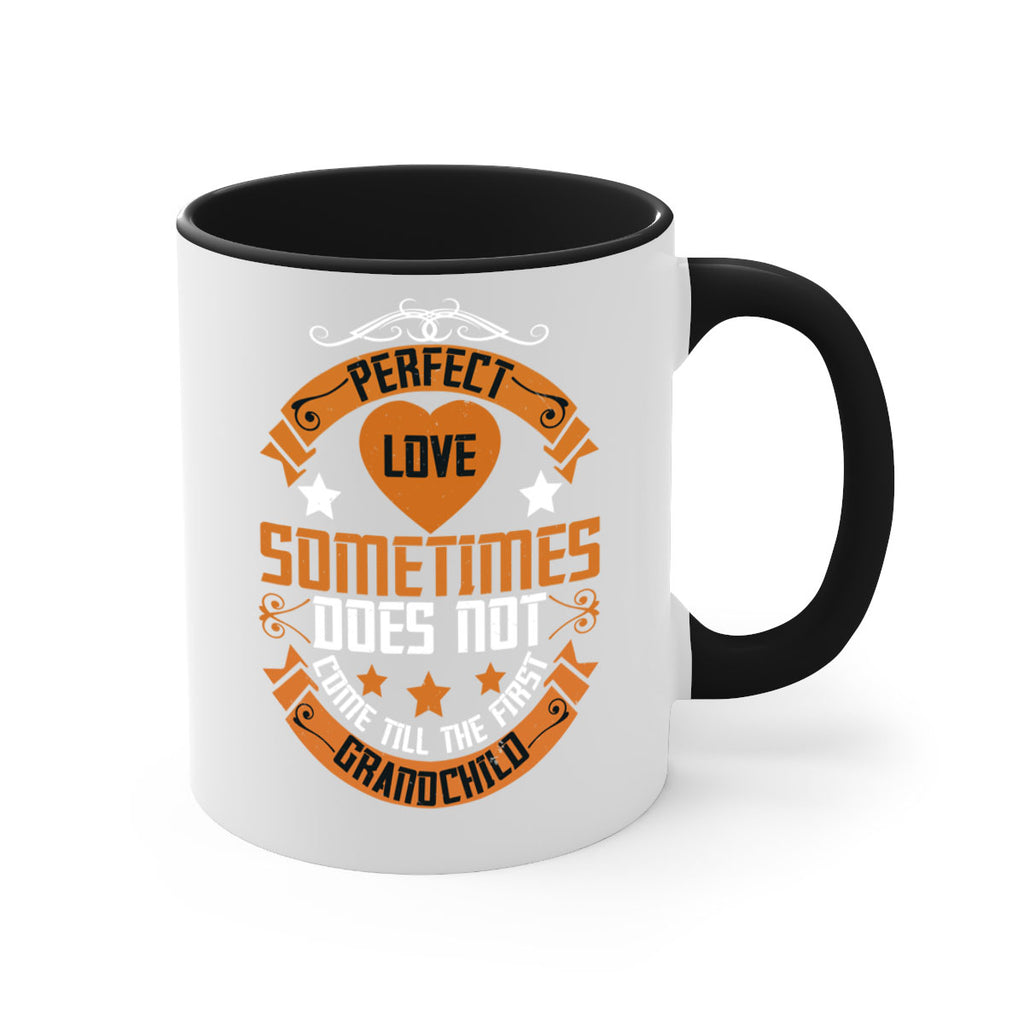 Perfect love sometimes does not come till the first grandchild 54#- grandma-Mug / Coffee Cup