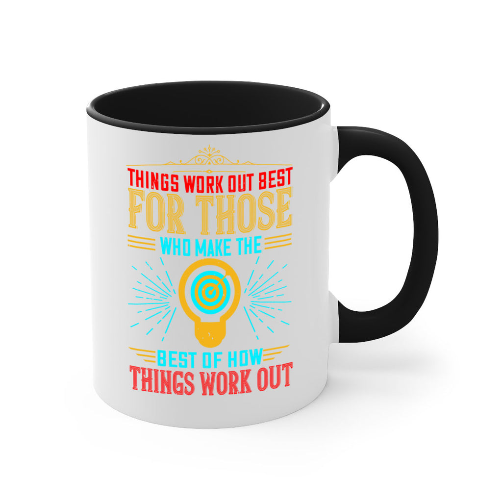 Things work out best for those who make the best of how things work out Style 13#- motivation-Mug / Coffee Cup