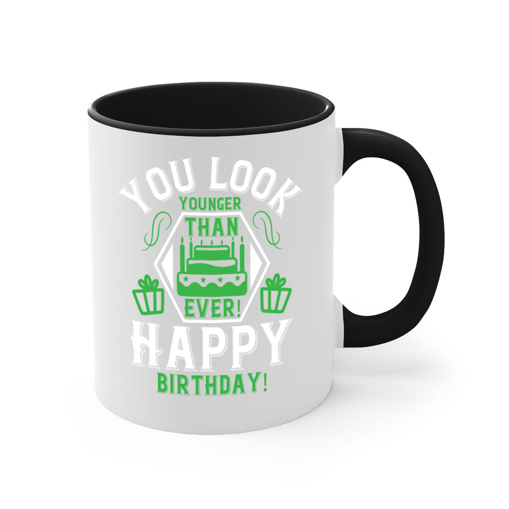 You look younger than ever Happy birthday Style 21#- birthday-Mug / Coffee Cup