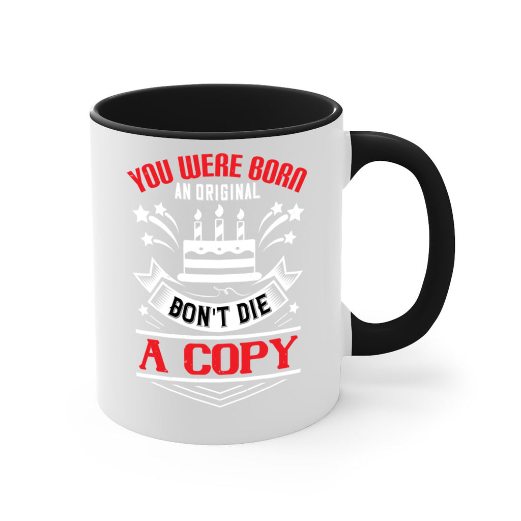 You were born an original Dont die a copy Style 19#- birthday-Mug / Coffee Cup