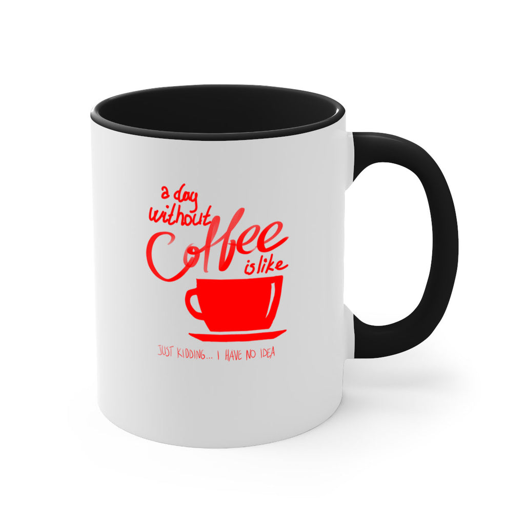 a day without a coffee 259#- coffee-Mug / Coffee Cup