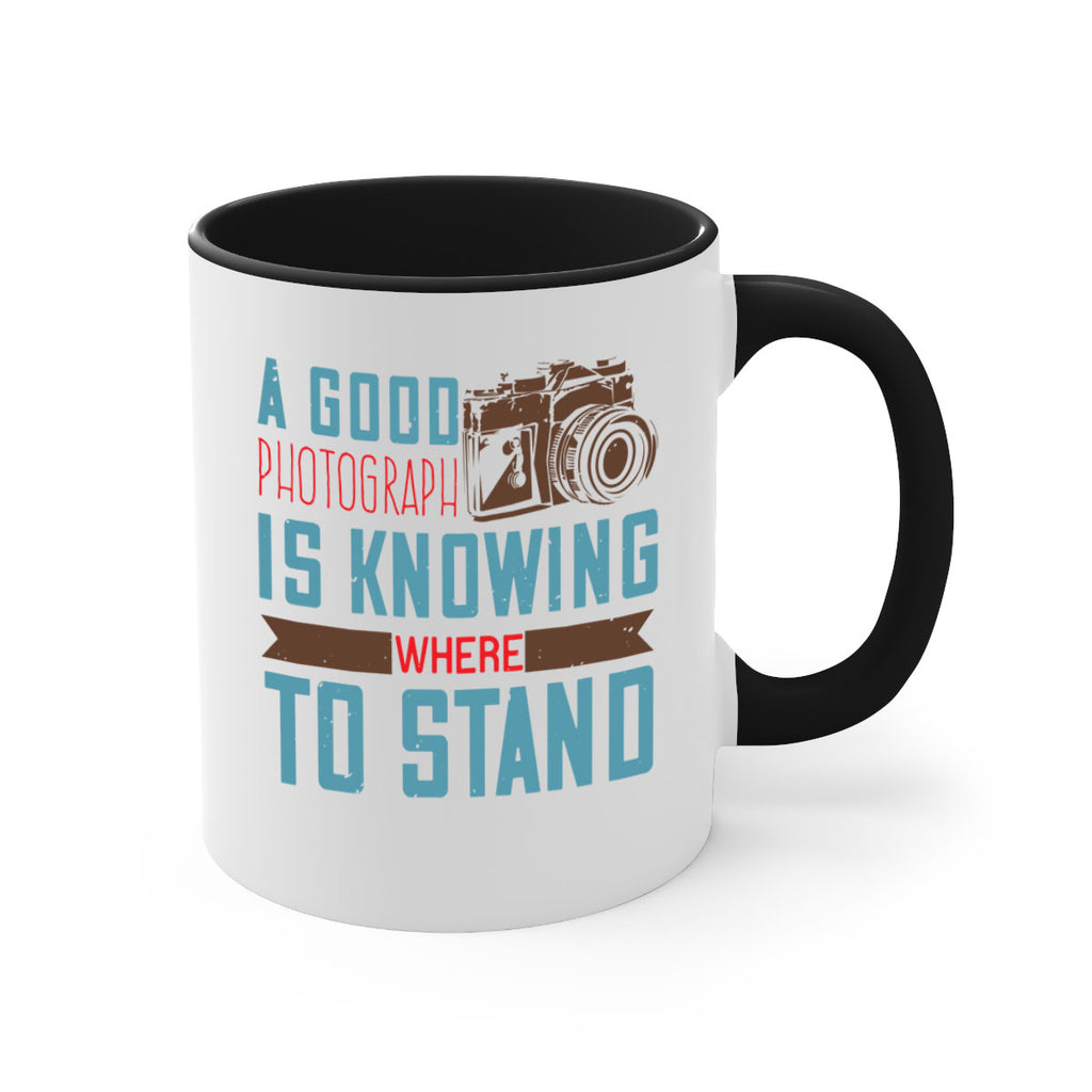 a good photograph is knowing where to stand 49#- photography-Mug / Coffee Cup