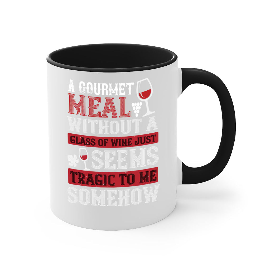 a gourmet meal without a glass of wine just seems tragic to me 95#- wine-Mug / Coffee Cup