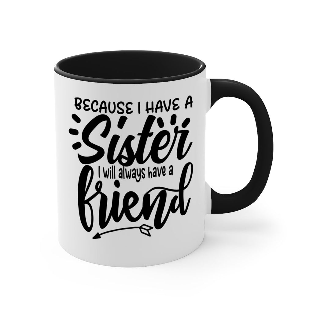 because i have a sister i will always have a friend 72#- sister-Mug / Coffee Cup