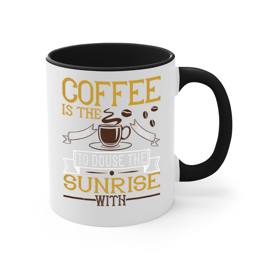 coffee is the best thing to douse the sunrise with 280#- coffee-Mug / Coffee Cup