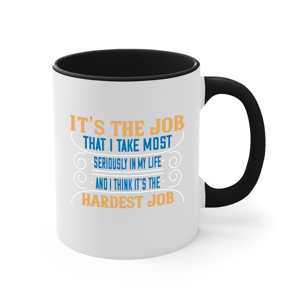 it’s the job that i take most seriously in my life and i think it’s the hardest job 140#- mom-Mug / Coffee Cup