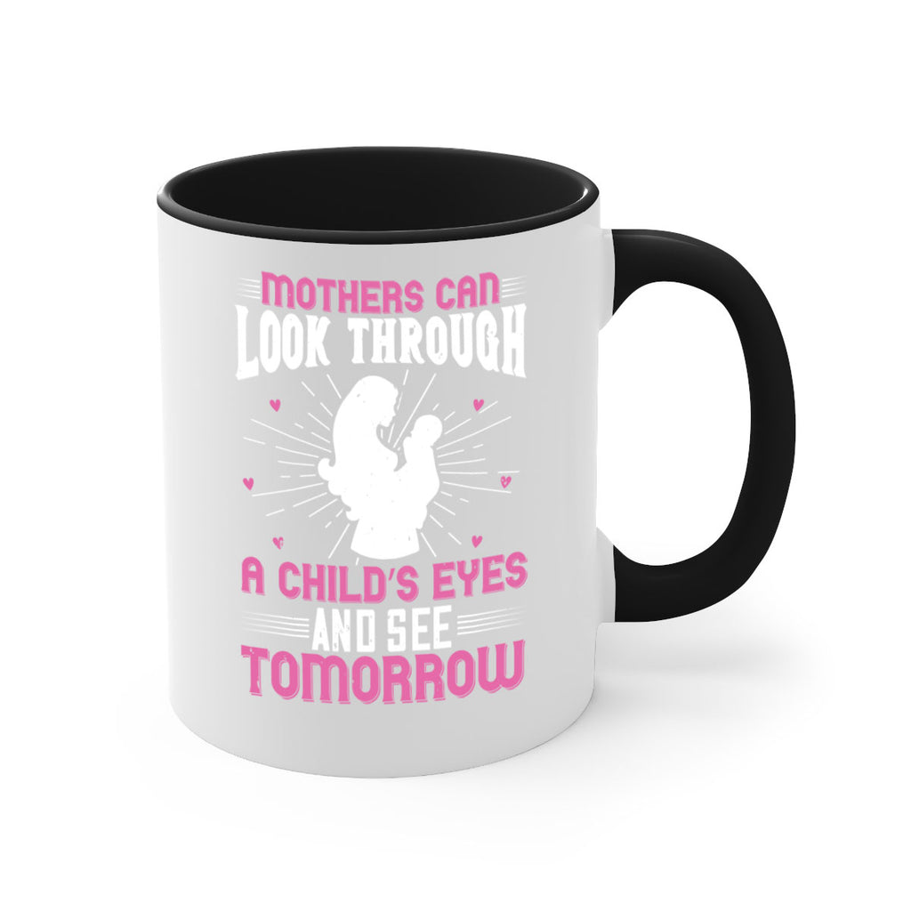 mothers can look through a child’s eyes and see tomorrow 97#- mom-Mug / Coffee Cup