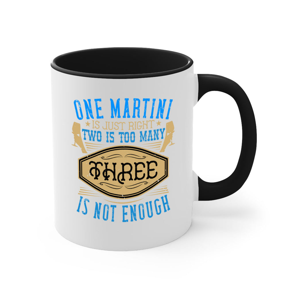 one martini is just right two is too many three is not enough 30#- drinking-Mug / Coffee Cup
