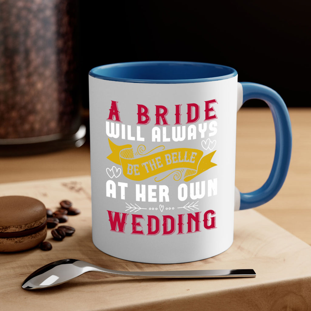 A bride will always be the belle of the ball at her own wedding 96#- bride-Mug / Coffee Cup