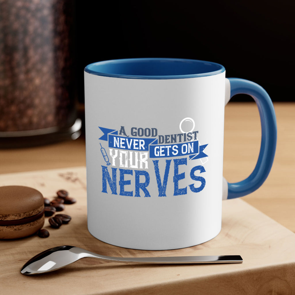 A good dentist never gets on your nerves Style 17#- dentist-Mug / Coffee Cup