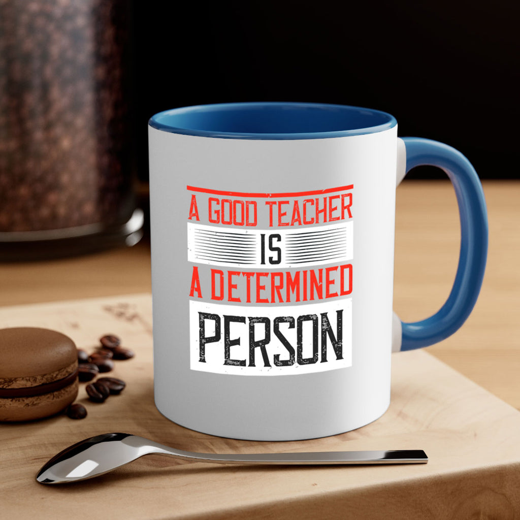 A good teacher is a determined person Style 112#- teacher-Mug / Coffee Cup