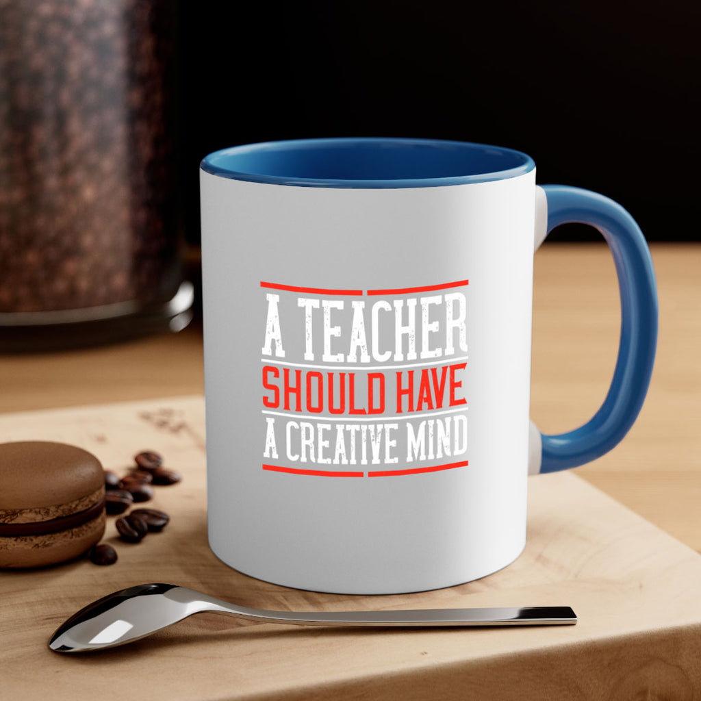 A teacher should have a creative mind Style 109#- teacher-Mug / Coffee Cup