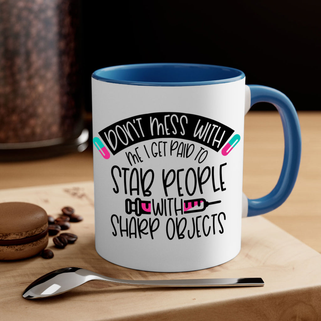 Dont Mess With Me I Get Paid To Stab People Style Style 198#- nurse-Mug / Coffee Cup