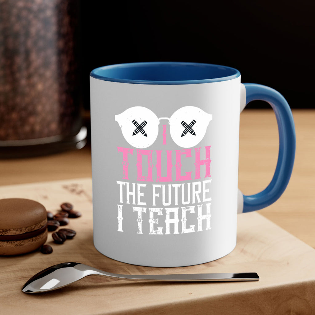 I touch the future I teach Style 101#- teacher-Mug / Coffee Cup