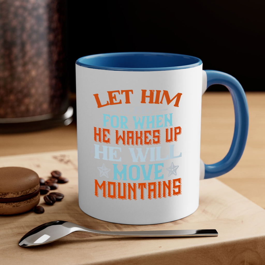 Let him sleep for when he wakes up he will move mountains Style 114#- baby2-Mug / Coffee Cup