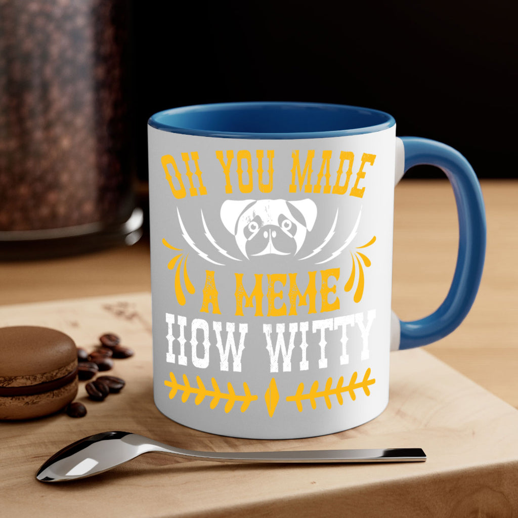 Oh You Made A Meme How Witty Style 27#- Dog-Mug / Coffee Cup