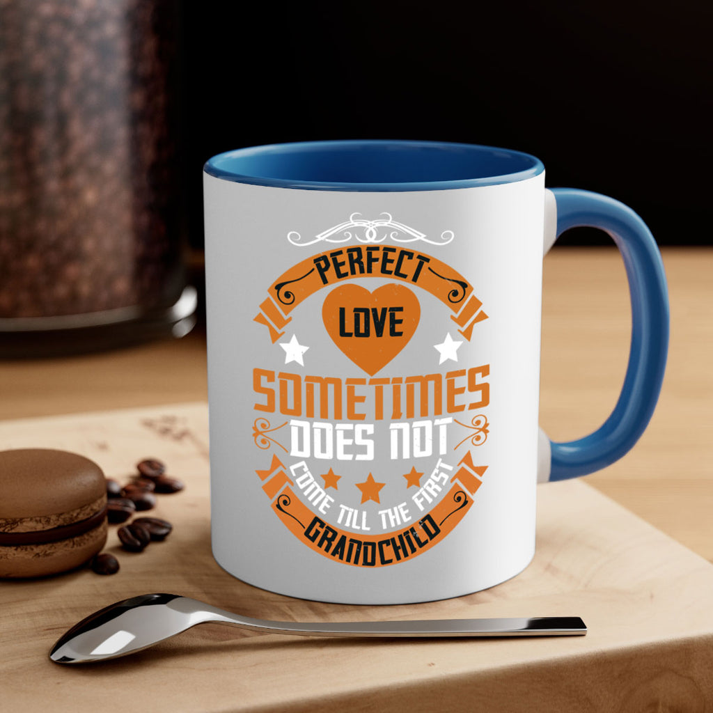 Perfect love sometimes does not come till the first grandchild 54#- grandma-Mug / Coffee Cup