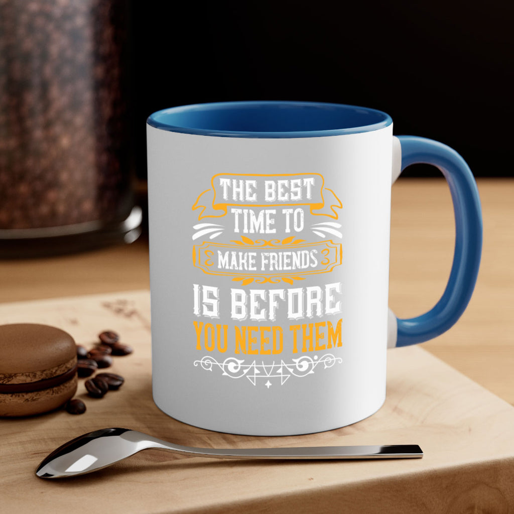 The best time to make friends is before you need them Style 40#- best friend-Mug / Coffee Cup