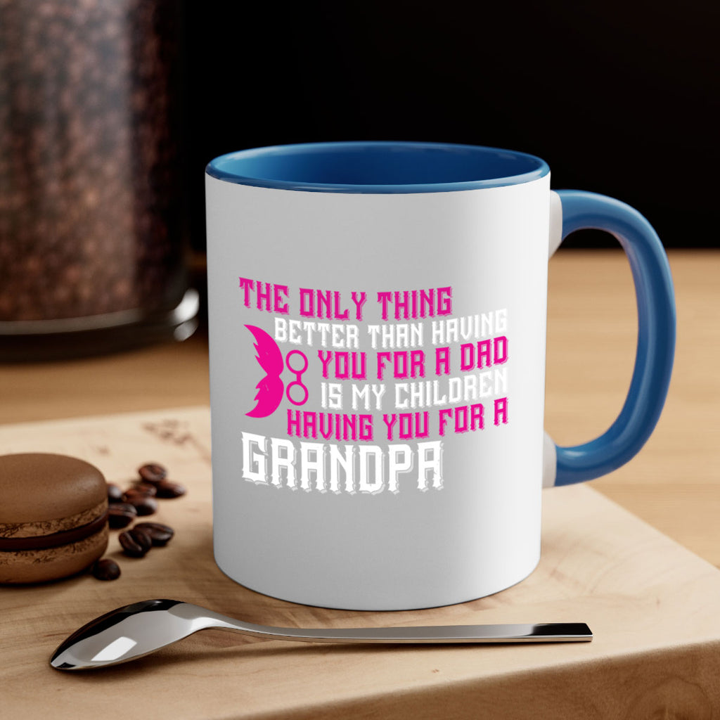 The only thing better than having you for a dad 66#- grandpa-Mug / Coffee Cup