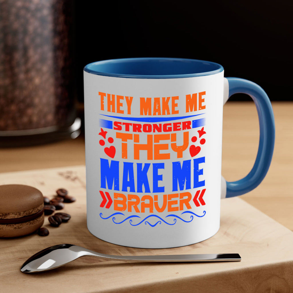 They make me stronger they make me braver Style 37#- best friend-Mug / Coffee Cup