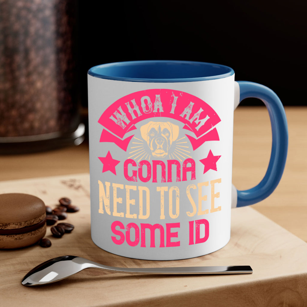 Whoa I’m Gonna Need To See Some ID Style 8#- Dog-Mug / Coffee Cup