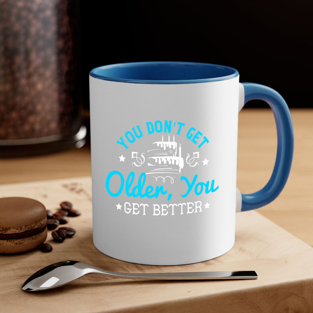 You dont get older you get better Style 12#- birthday-Mug / Coffee Cup