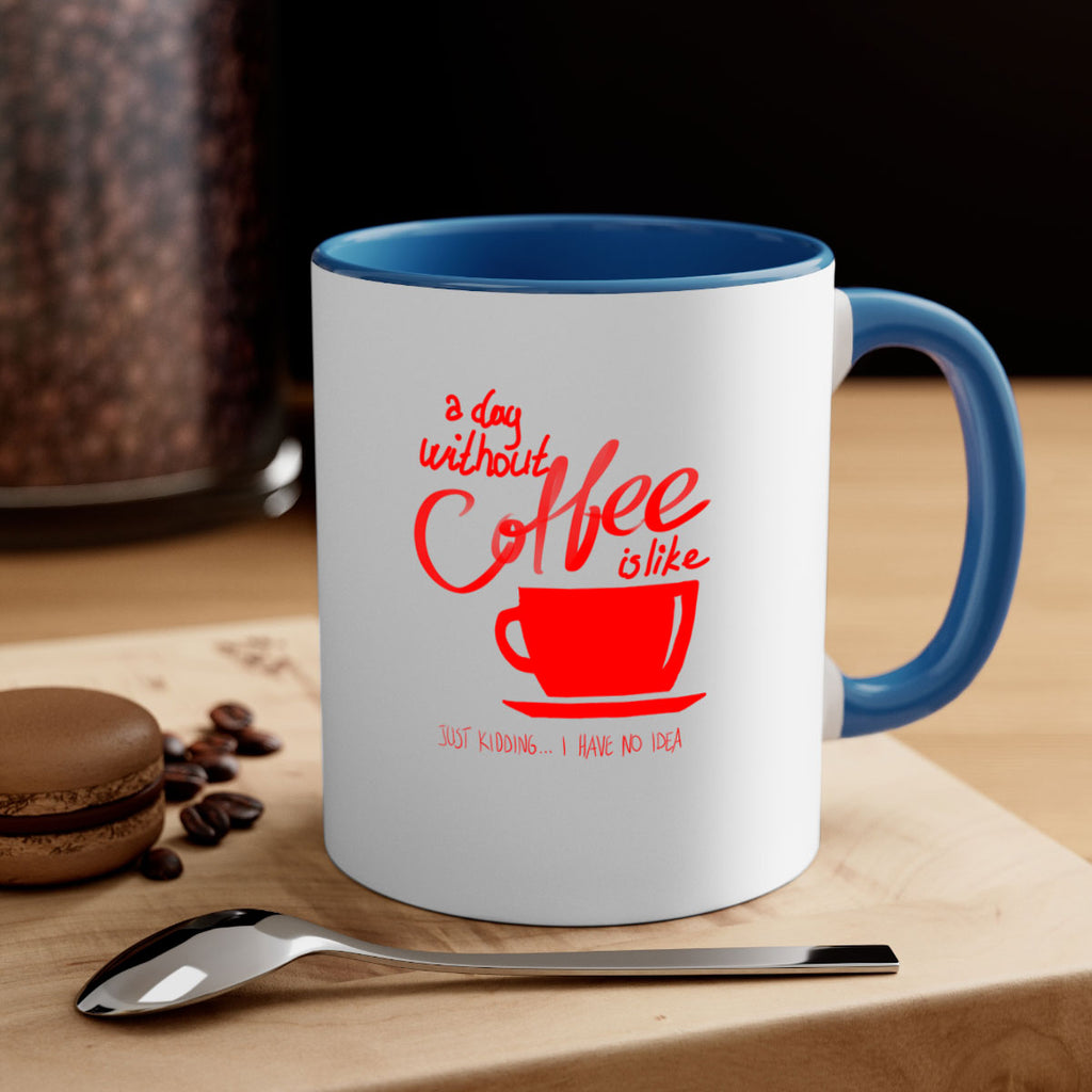 a day without a coffee 259#- coffee-Mug / Coffee Cup