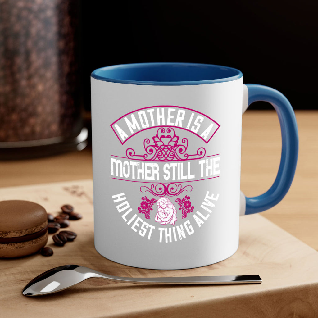 a mother is a mother still the holiest thing alive 248#- mom-Mug / Coffee Cup