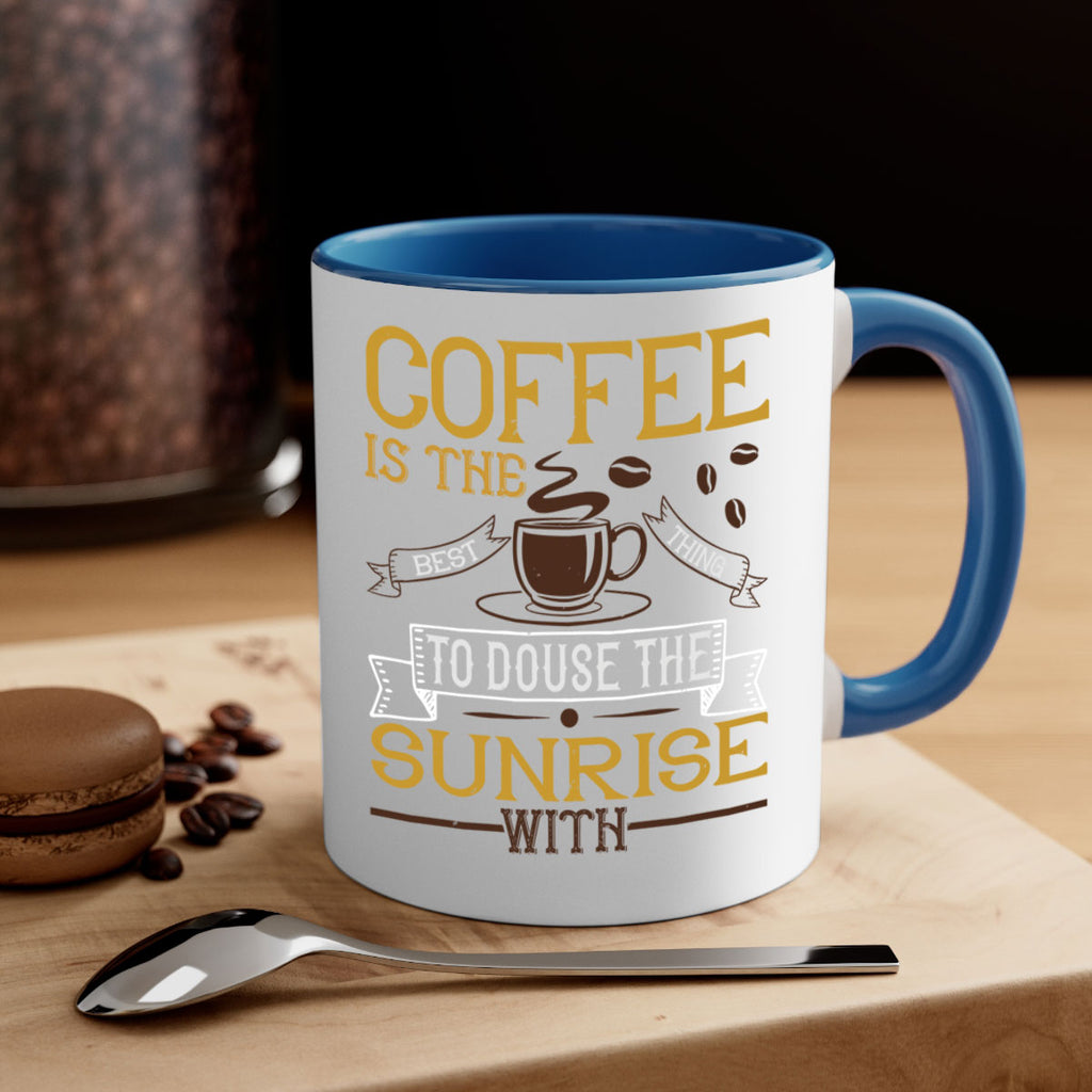 coffee is the best thing to douse the sunrise with 280#- coffee-Mug / Coffee Cup