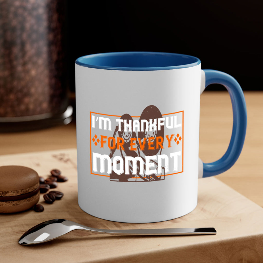i’m thankful for every moment 25#- thanksgiving-Mug / Coffee Cup