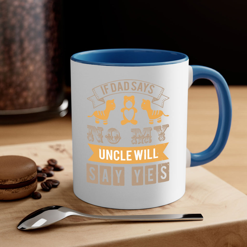 if dad says no my uncle will say yes Style 35#- baby shower-Mug / Coffee Cup