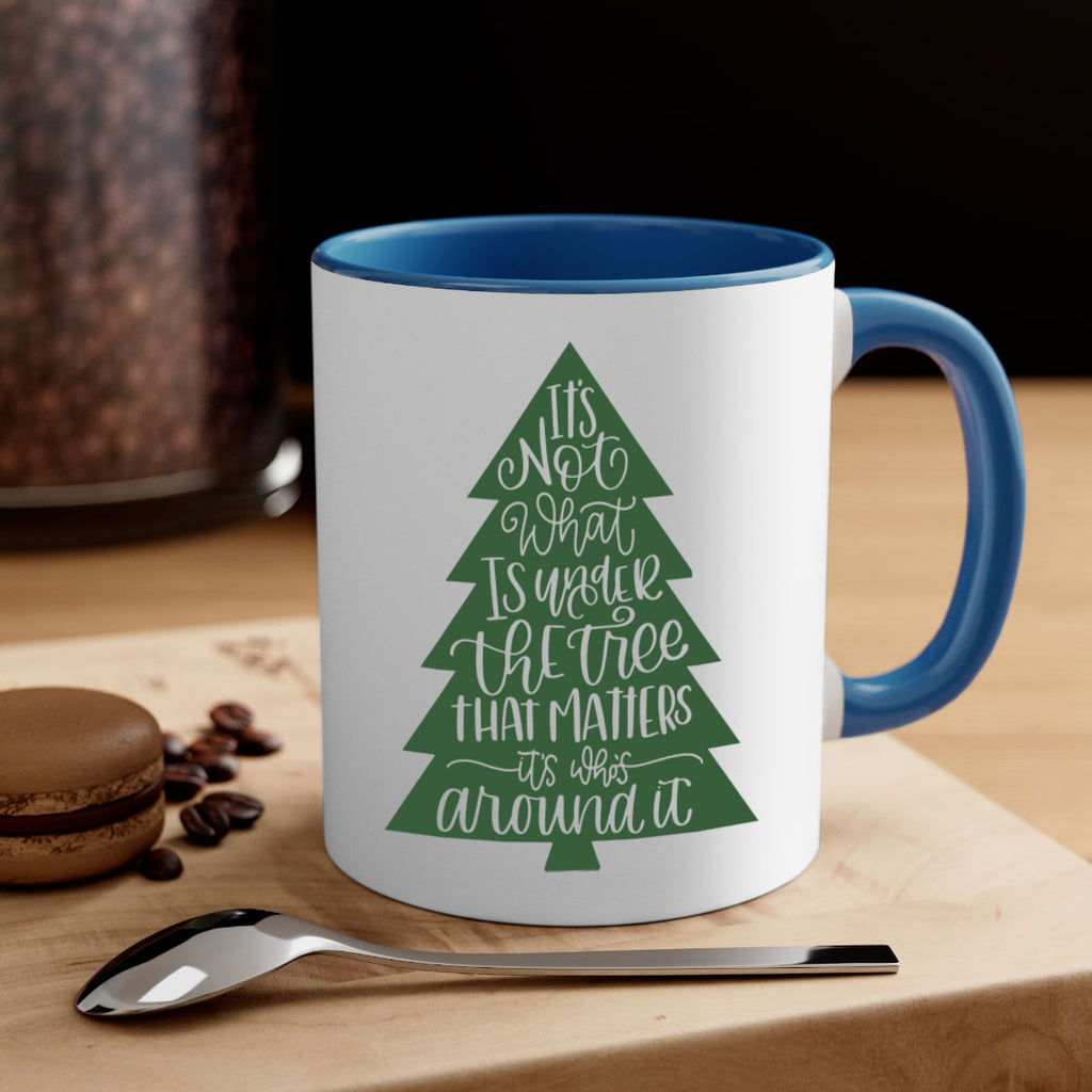 its not what is under the tree 119#- christmas-Mug / Coffee Cup