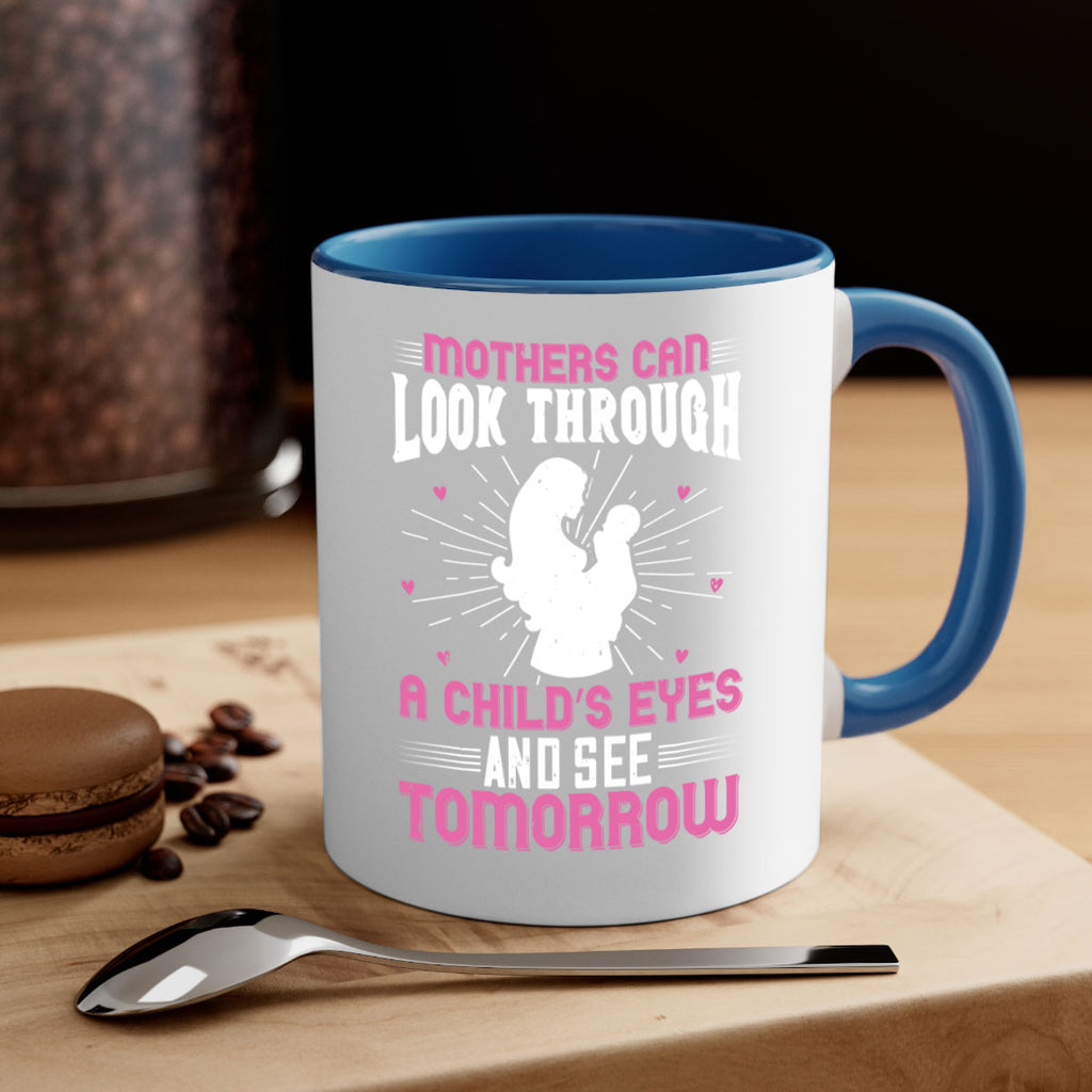 mothers can look through a child’s eyes and see tomorrow 97#- mom-Mug / Coffee Cup